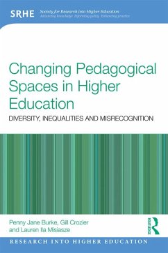 Changing Pedagogical Spaces in Higher Education (eBook, ePUB) - Burke, Penny Jane; Crozier, Gill; Misiaszek, Lauren