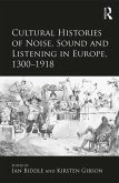 Cultural Histories of Noise, Sound and Listening in Europe, 1300-1918 (eBook, ePUB)