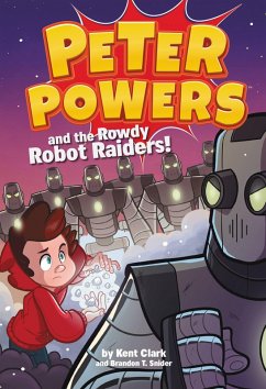 Peter Powers and the Rowdy Robot Raiders! (eBook, ePUB) - Clark, Kent; Snider, Brandon T.