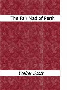 The Fair Mad of Perth (eBook, ePUB) - Scott, Walter