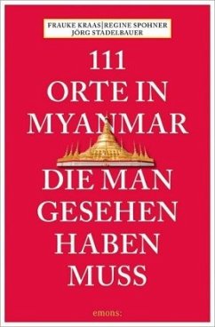 111 Orte in Myanmar, die man gesehen haben muss - Krass, Frauke;Spohner, Regina;Stadelbauer, Jörg