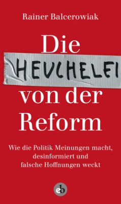Die Heuchelei von der Reform - Balcerowiak, Rainer