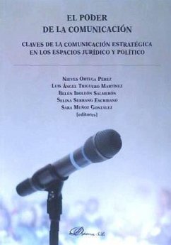 El poder de la comunicación : claves de la comunicación estratégica en los espacios jurídico y político - Muñoz González, Sara . . . [et al.; Ortega Pérez, Nieves; Serrano Escribano, Selina