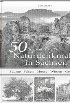 50 sagenhafte Naturdenkmale in Sachsen - Franke, Lars