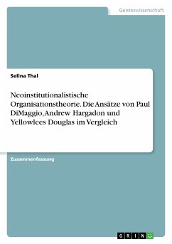 Neoinstitutionalistische Organisationstheorie. Die Ansätze von Paul DiMaggio, Andrew Hargadon und Yellowlees Douglas im Vergleich - Thal, Selina