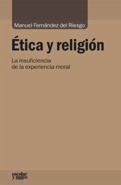 Ética y religión : la insuficiencia de la experiencia moral - Fernández Del Riesgo, Manuel