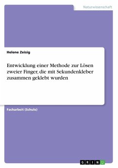 Entwicklung einer Methode zur Lösen zweier Finger, die mit Sekundenkleber zusammen geklebt wurden - Zeisig, Helene