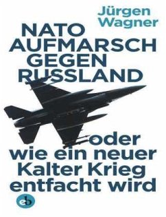NATO-Aufmarsch gegen Russland - Wagner, Jürgen
