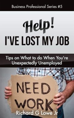 Help! I've Lost My Job - Lowe Jr, Richard G