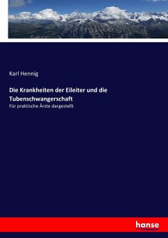 Die Krankheiten der Eileiter und die Tubenschwangerschaft - Hennig, Karl