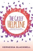 The Grief Helpline: Restoring Your Joy After Experiencing a Personal Loss