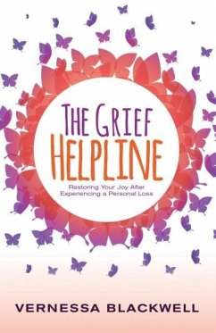 The Grief Helpline: Restoring Your Joy After Experiencing a Personal Loss - Blackwell, Vernessa