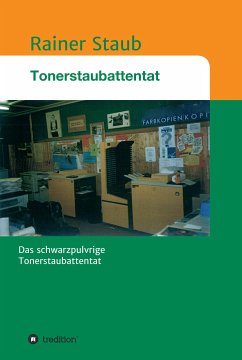 Das Tonerstaubattentat (eBook, ePUB) - Staub, Rainer