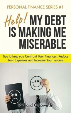 Help! My Debt is Making Me Miserable - Lowe Jr, Richard G