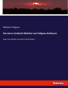 Des Herrn Cardinals Melchior von Polignac Antilucrez - Polignac, Melchior