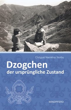 Dzogchen - der ursprüngliche Zustand - Norbu, Chogyal Namkhai