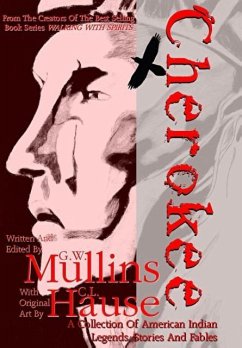 Cherokee A Collection of American Indian Legends, Stories And Fables - Mullins, G. W.