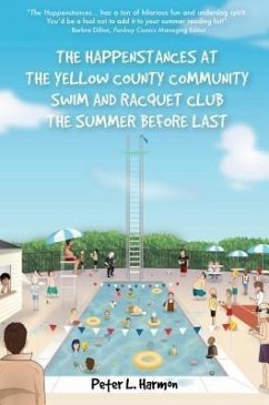 The Happenstances at the Yellow County Community Swim and Racquet Club the Summer Before Last (eBook, ePUB) - Harmon, Peter L.