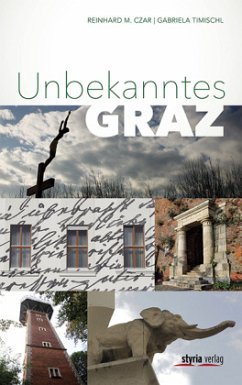 Unbekanntes Graz - Czar, Reinhard M.;Timischl, Gabriela