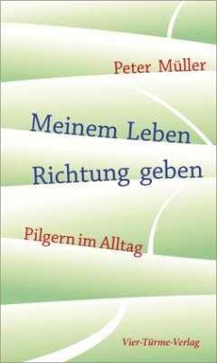 Meinem Leben Richtung geben - Müller, Peter