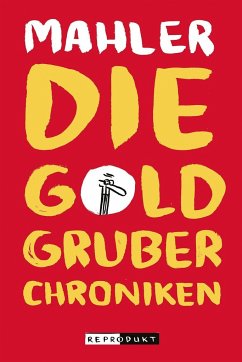 Die Goldgruber-Chroniken - Mahler, Nicolas