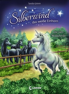 Die vier Wildpferde / Silberwind, das weiße Einhorn Bd.3 - Grimm, Sandra