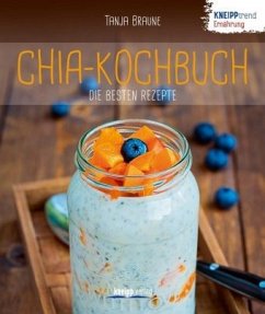 Chia-Kochbuch - die besten Rezepte - Braune, Tanja