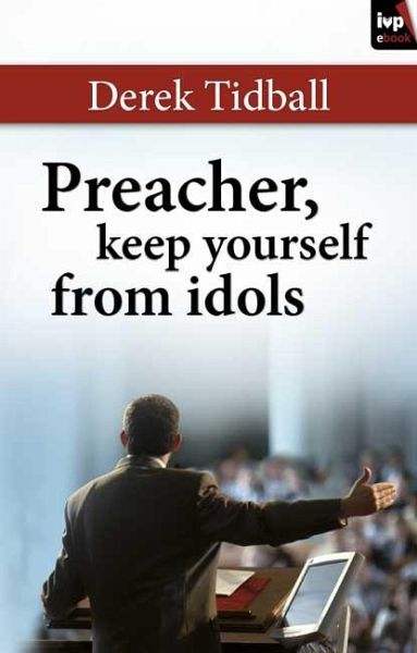 Preacher, Keep Yourself from Idols (eBook, ePUB) Preacher, Keep Yourself from Idols (eBook, ePUB)