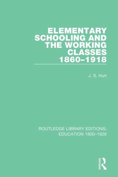 Elementary Schooling and the Working Classes, 1860-1918 (eBook, ePUB) - Hurt, J. S.