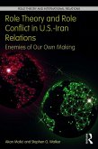 Role Theory and Role Conflict in U.S.-Iran Relations (eBook, ePUB)