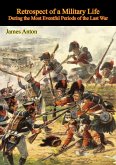Retrospect of a Military Life, During the Most Eventful Periods of the Last War (eBook, ePUB) Retrospect of a Military Life, During the Most Eventful Periods of the Last War (eBook, ePUB)