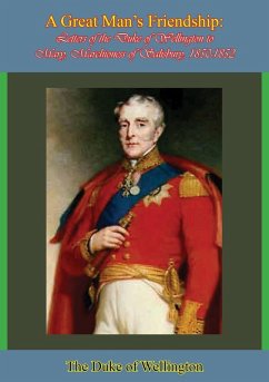 Great Man's Friendship (eBook, ePUB) - Wellington, The Duke Of