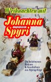 Weihnachten mit Johanna Spyri: Die beliebtesten Romane & Geschichten aus Alpengebirge (eBook, ePUB)