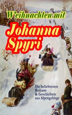Weihnachten mit Johanna Spyri: Die beliebtesten Romane & Geschichten aus Alpengebirge (eBook, ePUB) - Spyri, Johanna