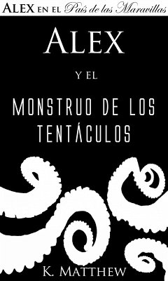 Alex y el Monstruo de los Tentáculos (eBook, ePUB) - Matthew, K. Alex y el Monstruo de los Tentáculos (eBook, ePUB) - Matthew, K.
