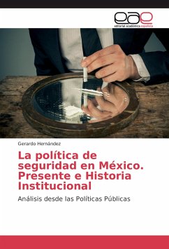 La política de seguridad en México. Presente e Historia Institucional - Hernández, Gerardo