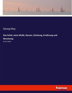 Das Schaf, seine Wolle, Rassen, Züchtung, Ernährung u. Benutzung Das Schaf, seine Wolle, Rassen, Züchtung, Ernährung u. Benutzung