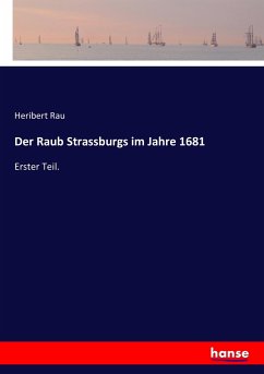 Der Raub Strassburgs im Jahre 1681 - Rau, Heribert