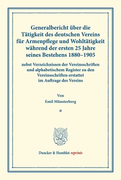 Generalbericht über die Tätigkeit des deutschen Vereins für Armenpflege und Wohltätigkeit während der ersten 25 Jahre seines Bestehens 1880¿1905 - Münsterberg, Emil