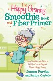 Happy Granny Smoothie Book and Fiber Primer (eBook, ePUB) Happy Granny Smoothie Book and Fiber Primer (eBook, ePUB)