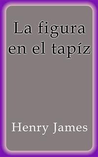 La figura en el tapíz (eBook, ePUB) - James, Henry