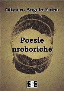 Poesie uroboriche (eBook, ePUB) - Angelo Fuina, Oliviero