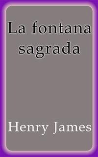 La fontana sagrada (eBook, ePUB) - James, Henry