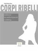 Corpi Ribelli - resilienza tra maltrattamenti e stalking (eBook, ePUB)