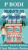 Murder On The Mountain (Mother Earth's Kitchen Cozy Mystery Series, #2) (eBook, ePUB)