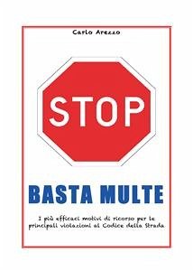 Basta multe - I più efficaci motivi di ricorso per le violazioni al codice della strada (eBook, PDF) - Arezzo, Carlo