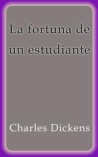 La fortuna de un estudiante (eBook, ePUB) - Dickens, Charles