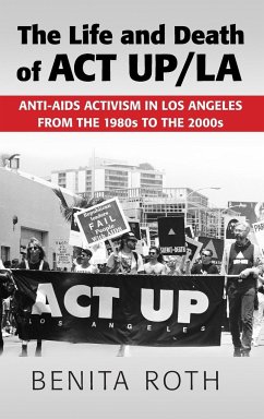 The Life and Death of ACT UP/LA - Roth, Benita (Binghamton University, State University of New York)