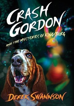 Crash Gordon and the Mysteries of Kingsburg - Swannson, Derek