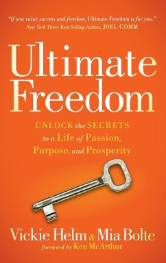 Ultimate Freedom: Unlock the Secrets to a Life of Passion, Purpose, and Prosperity - Helm, Vickie; Bolte, Mia
